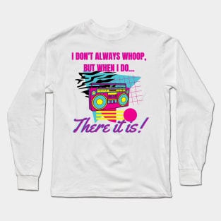 I don't always whoop Long Sleeve T-Shirt